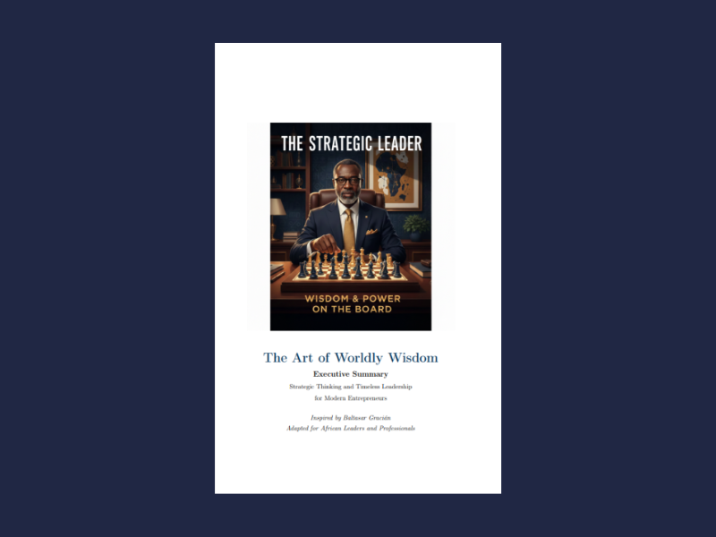 The Art of Worldly Wisdom: Executive Summary - Strategic Thinking and Timeless Leadership for Modern Entrepreneurs (African Edition)