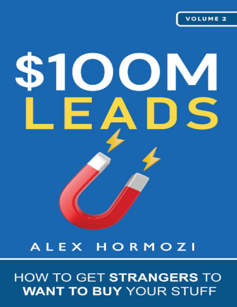 $100M Leads: How to Get Strangers To Want To Buy Your Stuff (eBook)