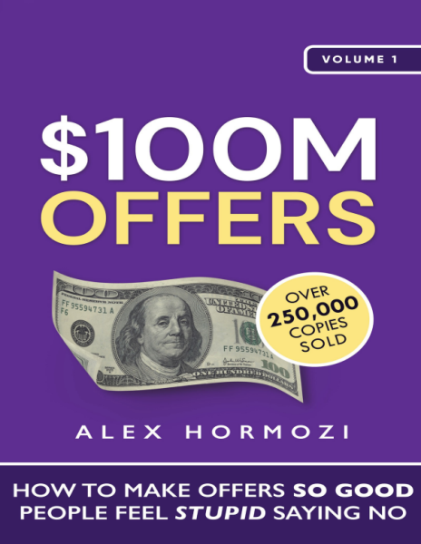 $100M Offers: How to Make Offers So Good People Feel Stupid Saying No (eBook)